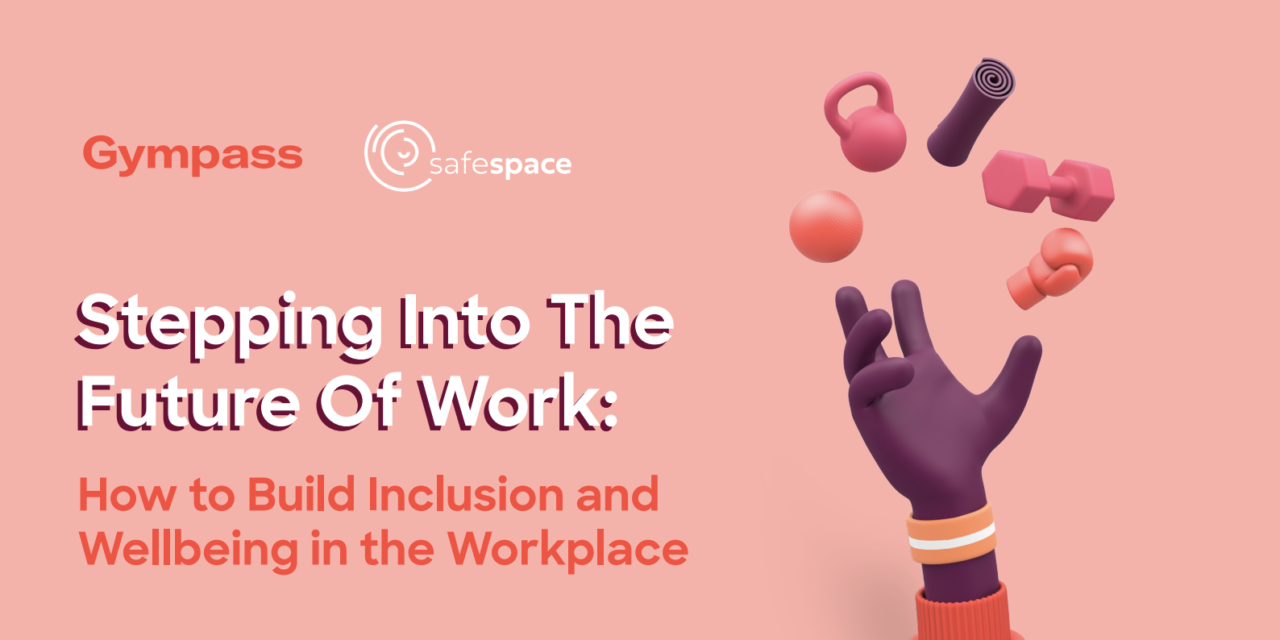 Stepping Into The Future Of Work: How to Build Inclusion and Wellbeing in the Workplace