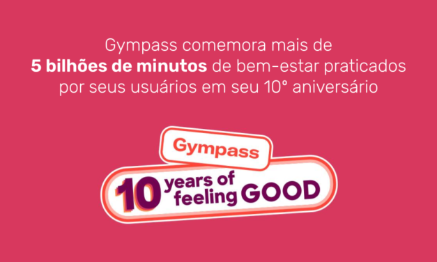 Gympass comemora mais de 5 bilhões de minutos de bem-estar praticados por seus usuários em seu 10º aniversário