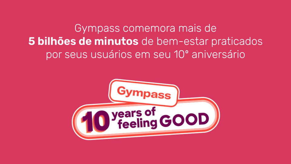 Gympass comemora mais de 5 bilhões de minutos de bem-estar praticados por seus usuários em seu 10º aniversário