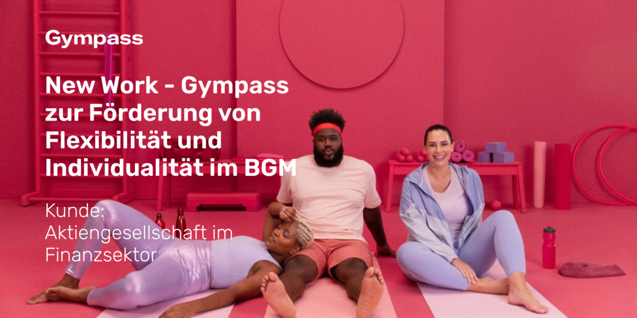 New Work: Gympass zur Förderung von Flexibilität und Individualität im BGM
